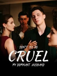 Don't Be So Cruel, My Dominant Husband