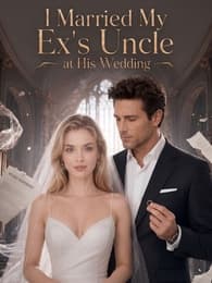 I Married My Exβs Uncle at His Wedding