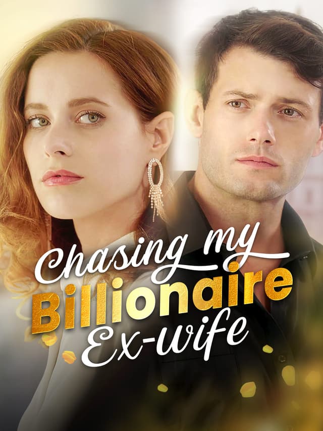 Chasing My Billionaire Ex-wife